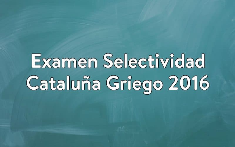 Examen Selectividad Cataluña Griego 2016