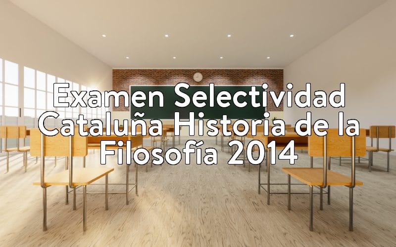 Examen Selectividad Cataluña Historia de la Filosofía 2014