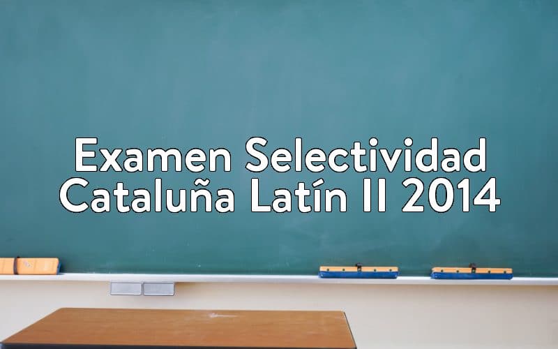 Examen Selectividad Cataluña Latín II 2014