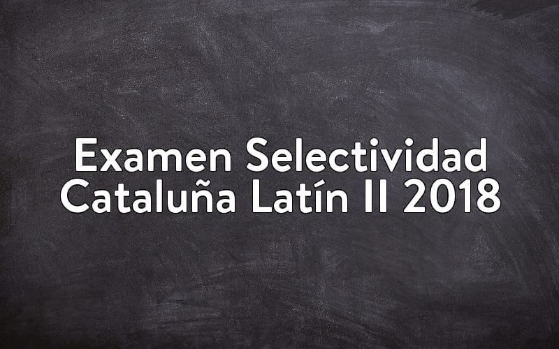 Examen Selectividad Cataluña Latín II 2018