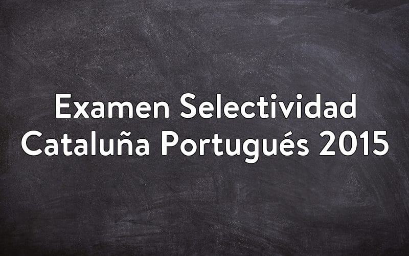 Examen Selectividad Cataluña Portugués 2015