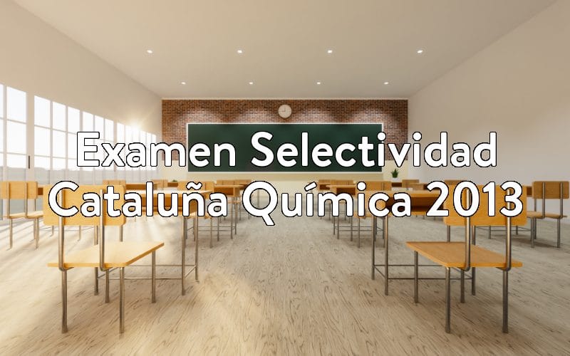 Examen Selectividad Cataluña Química 2013