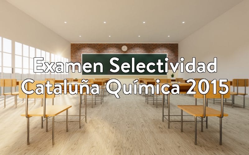 Examen Selectividad Cataluña Química 2015