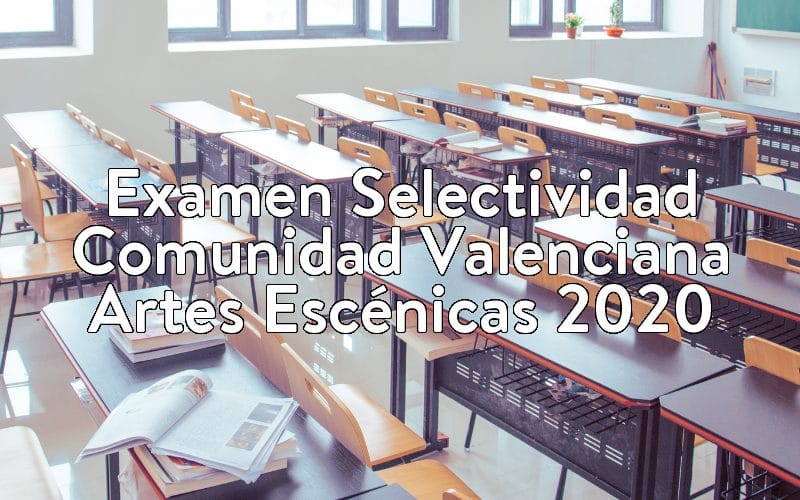 Examen Selectividad Comunidad Valenciana Artes Escénicas 2020