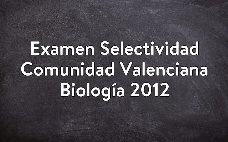 Examen Selectividad Comunidad Valenciana Biología 2012