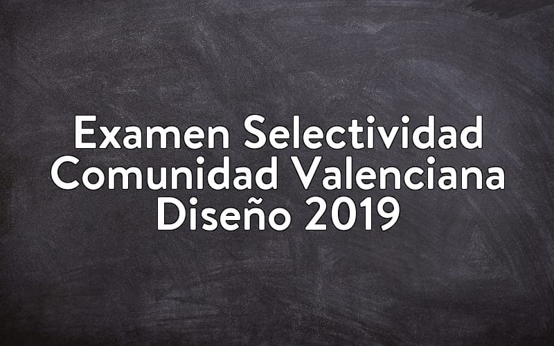 Examen Selectividad Comunidad Valenciana Diseño 2019