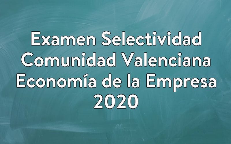 Examen Selectividad Comunidad Valenciana Economía de la Empresa 2020