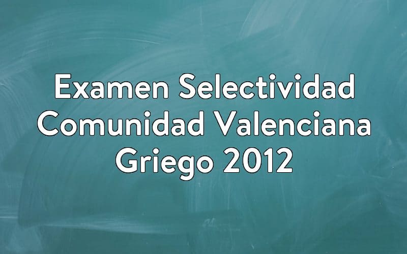 Examen Selectividad Comunidad Valenciana Griego 2012