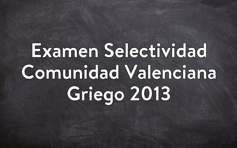 Examen Selectividad Comunidad Valenciana Griego 2013