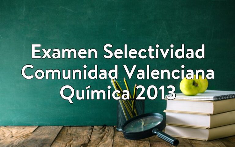 Examen Selectividad Comunidad Valenciana Química 2013