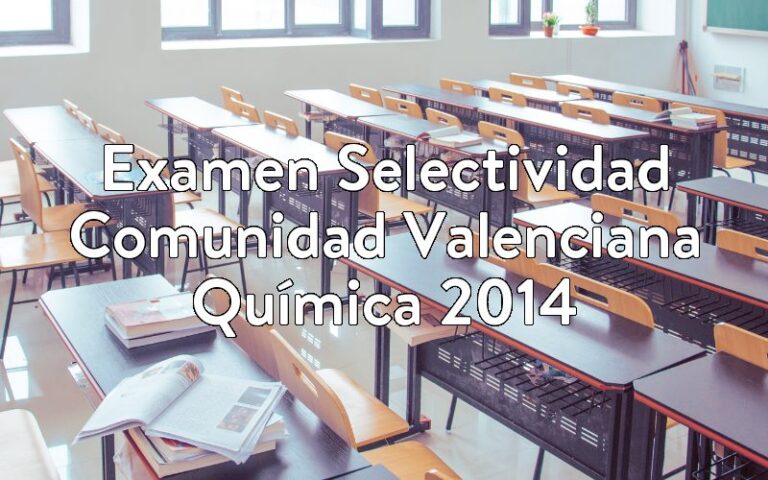 Examen Selectividad Comunidad Valenciana Química 2014