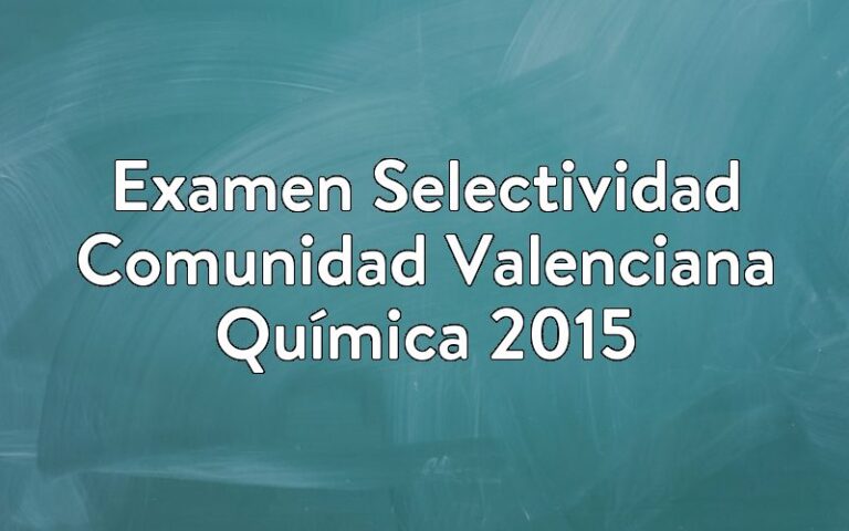 Examen Selectividad Comunidad Valenciana Química 2015