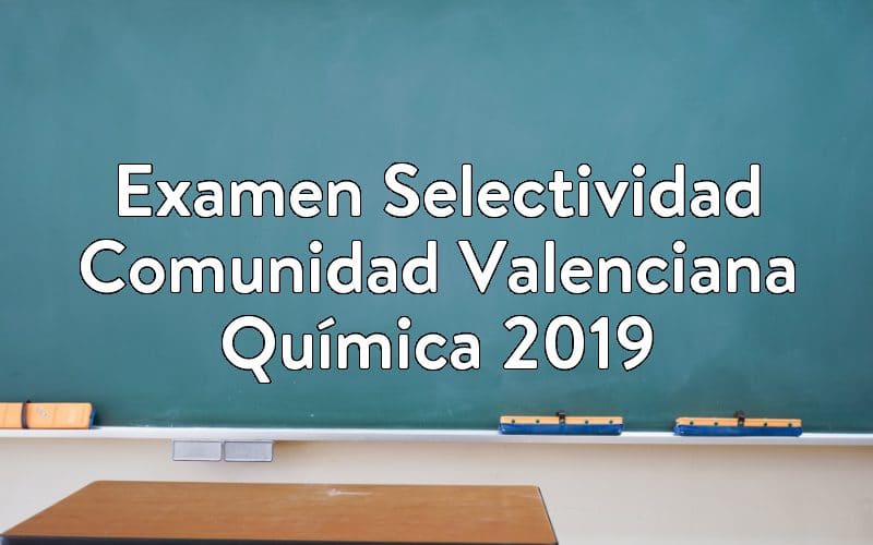 Examen Selectividad Comunidad Valenciana Química 2019