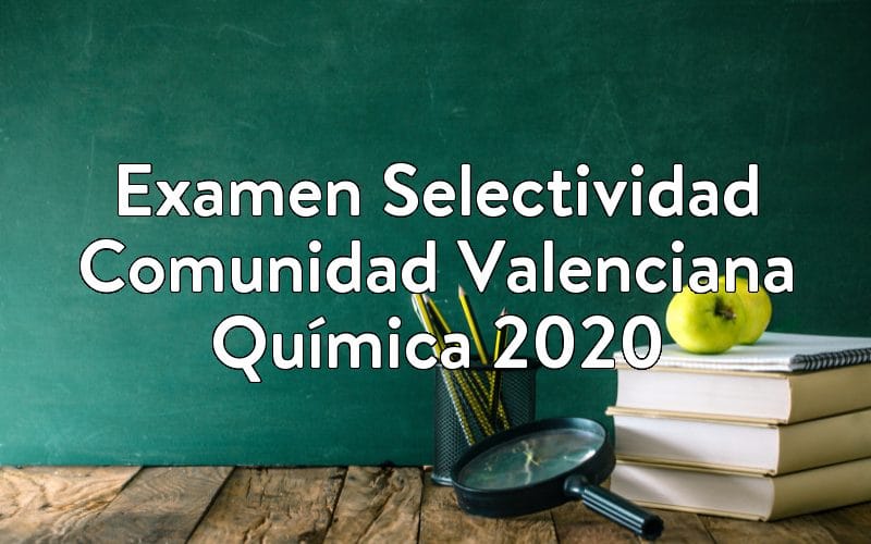 Examen Selectividad Comunidad Valenciana Química 2020