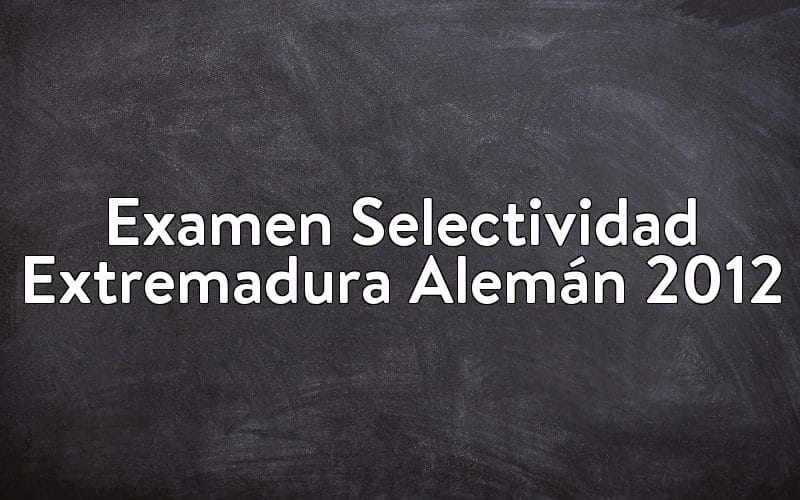 Examen Selectividad Extremadura Alemán 2012