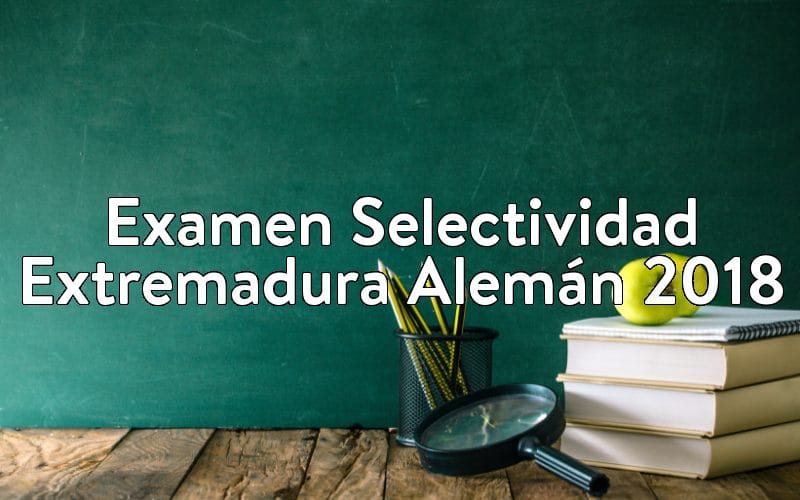 Examen Selectividad Extremadura Alemán 2018