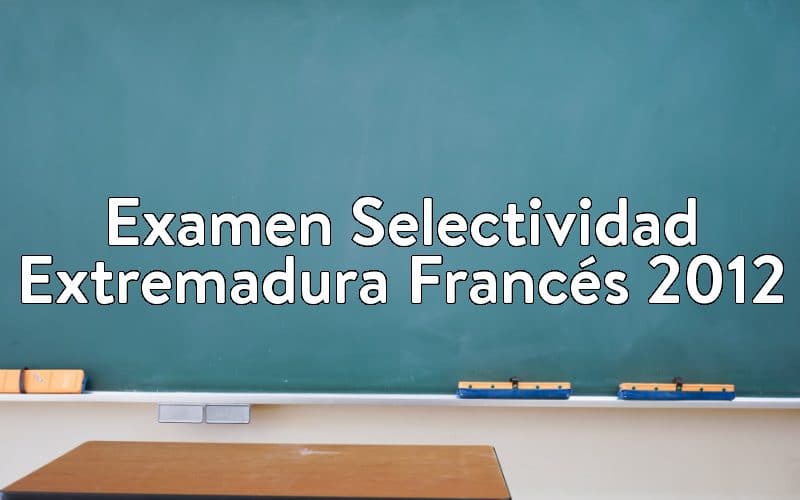 Examen Selectividad Extremadura Francés 2012
