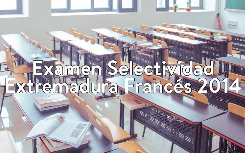 Examen Selectividad Extremadura Francés 2014