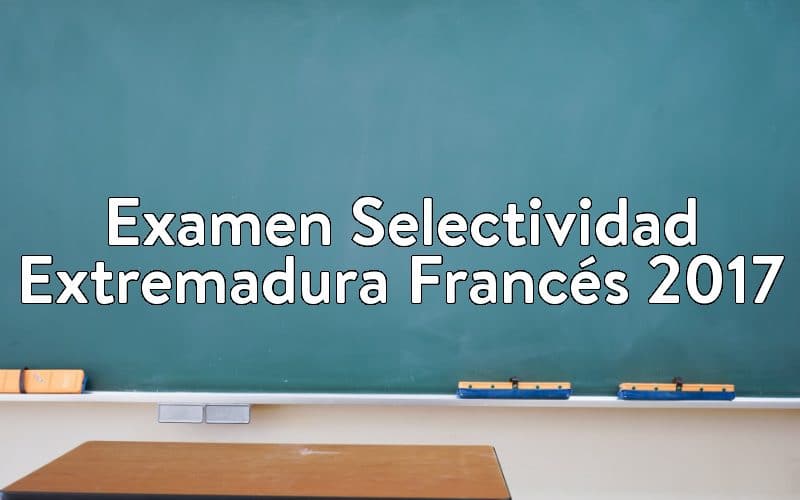 Examen Selectividad Extremadura Francés 2017