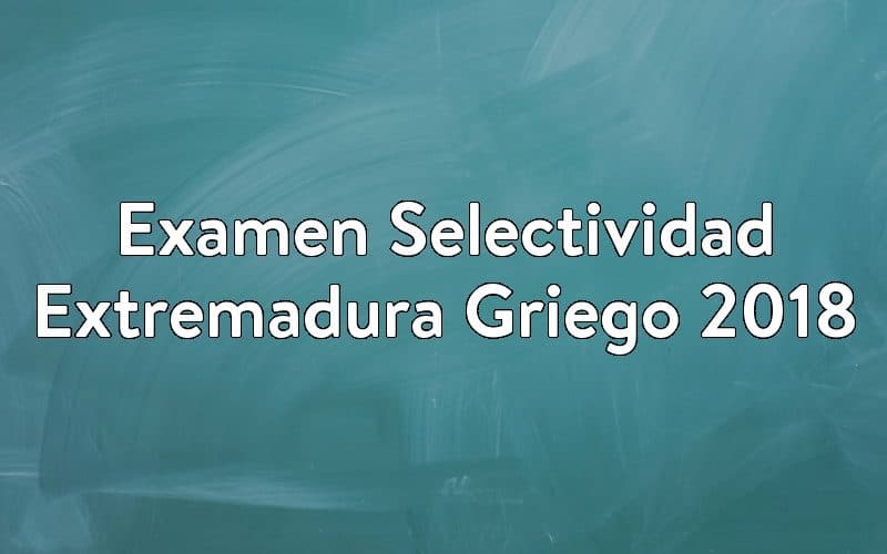 Examen Selectividad Extremadura Griego 2018