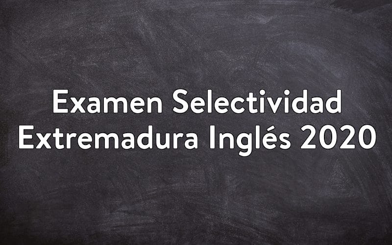 Examen Selectividad Extremadura Inglés 2020