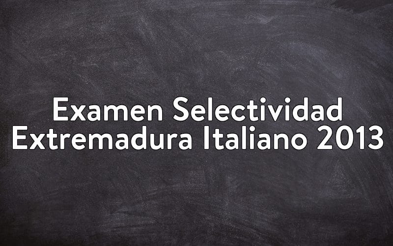 Examen Selectividad Extremadura Italiano 2013