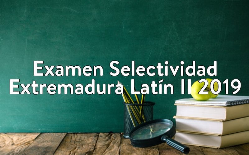 Examen Selectividad Extremadura Latín II 2019