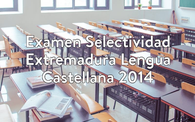 Examen Selectividad Extremadura Lengua Castellana 2014