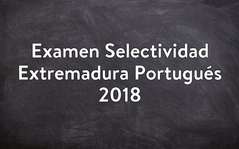 Examen Selectividad Extremadura Portugués 2018