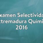 Examen Selectividad Extremadura Química 2016