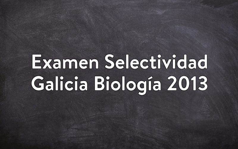 Examen Selectividad Galicia Biología 2013
