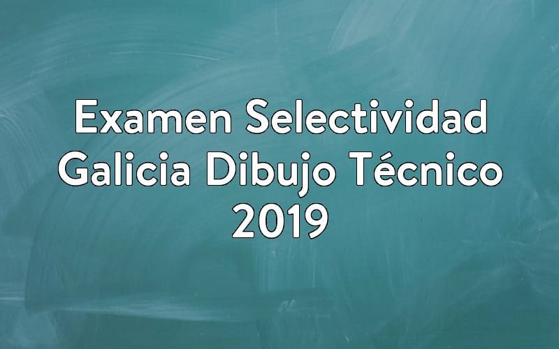 Examen Selectividad Galicia Dibujo Técnico 2019