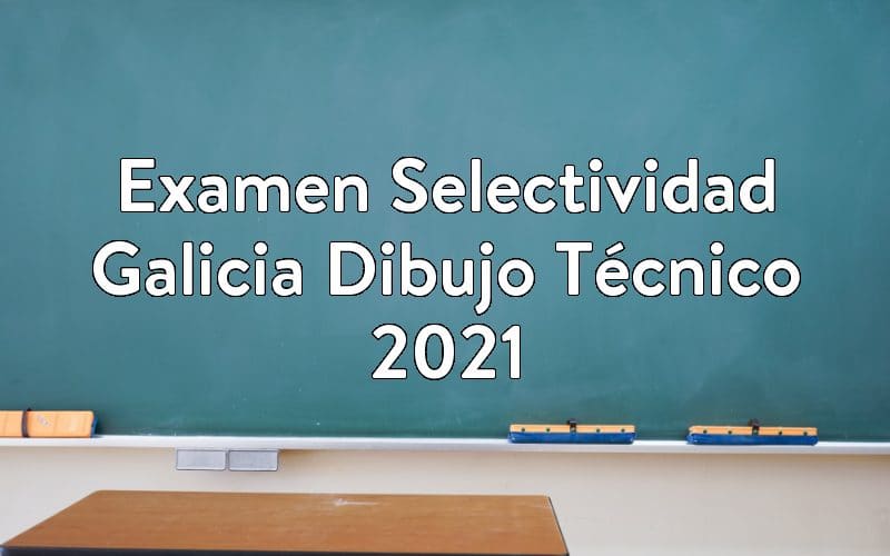Examen Selectividad Galicia Dibujo Técnico 2021