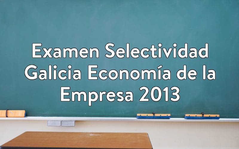 Examen Selectividad Galicia Economía de la Empresa 2013
