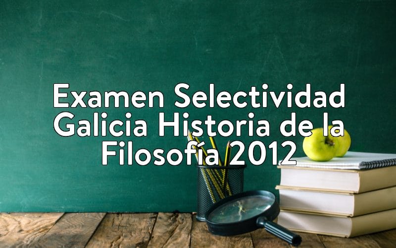 Examen Selectividad Galicia Historia de la Filosofía 2012