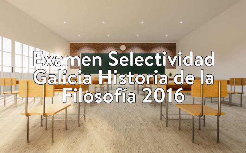 Examen Selectividad Galicia Historia de la Filosofía 2016