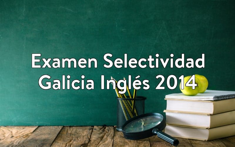 Examen Selectividad Galicia Inglés 2014