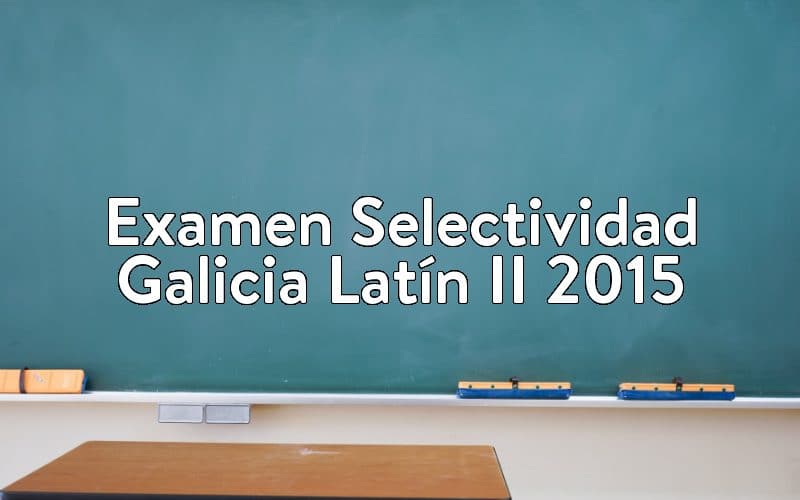 Examen Selectividad Galicia Latín II 2015