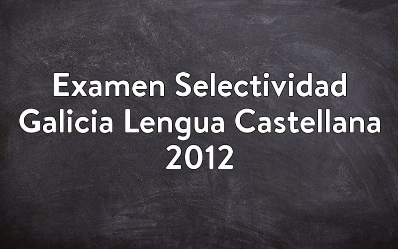 Examen Selectividad Galicia Lengua Castellana 2012
