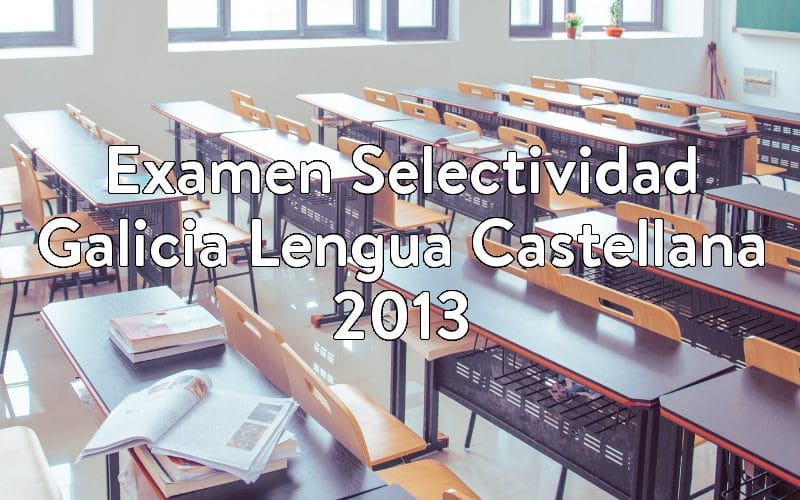 Examen Selectividad Galicia Lengua Castellana 2013