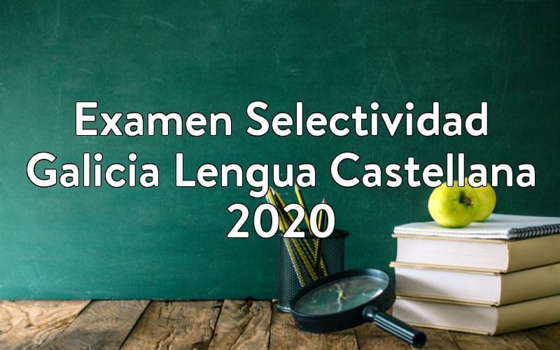 Examen Selectividad Galicia Lengua Castellana 2020
