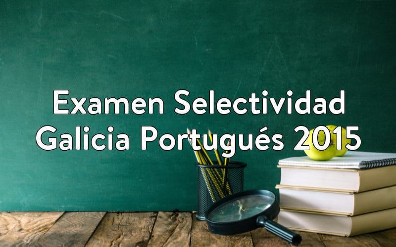 Examen Selectividad Galicia Portugués 2015