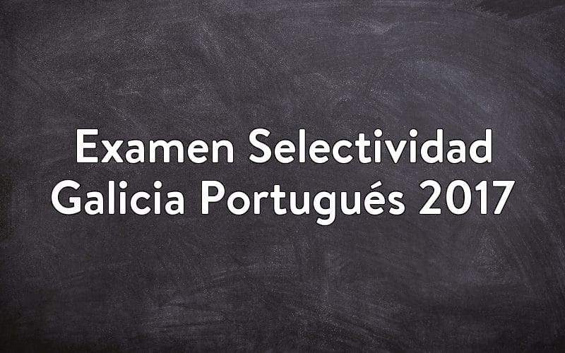 Examen Selectividad Galicia Portugués 2017