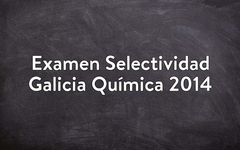 Examen Selectividad Galicia Química 2014