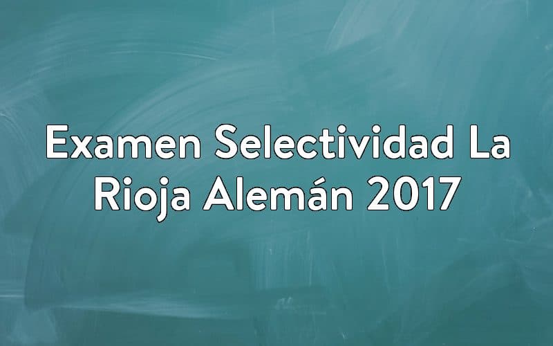 Examen Selectividad La Rioja Alemán 2017