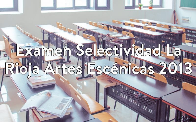 Examen Selectividad La Rioja Artes Escénicas 2013