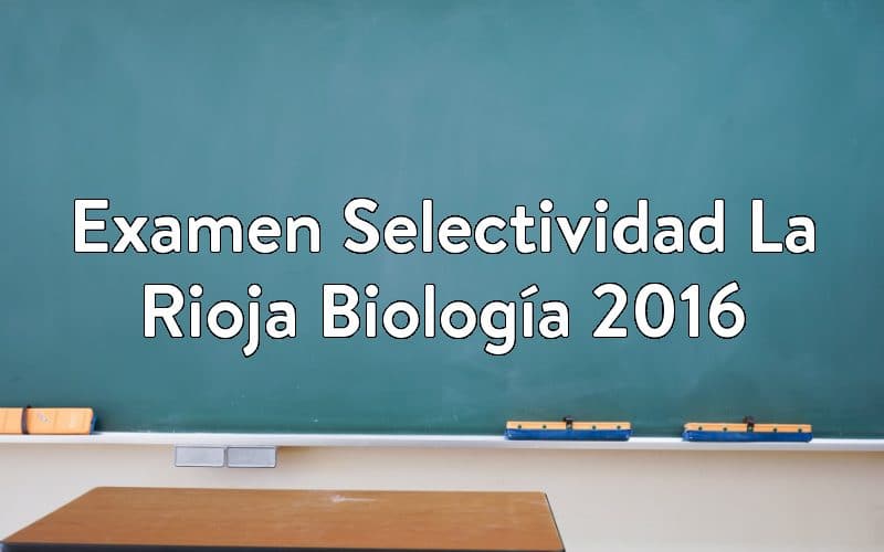 Examen Selectividad La Rioja Biología 2016