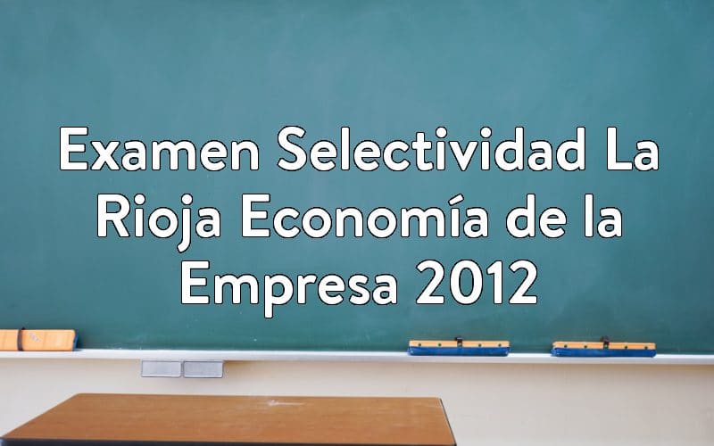 Examen Selectividad La Rioja Economía de la Empresa 2012
