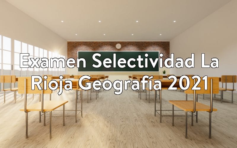 Examen Selectividad La Rioja Geografía 2021