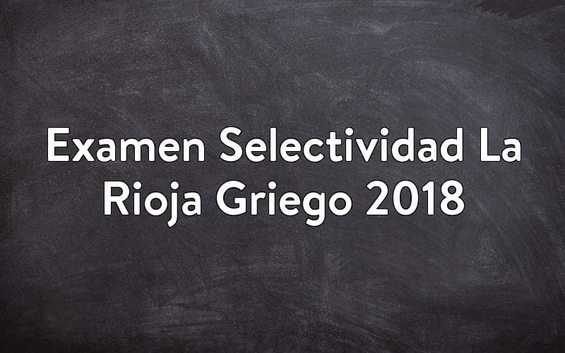 Examen Selectividad La Rioja Griego 2018